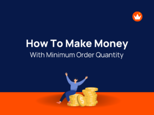 How To Make Money With Minimum Order Quantity