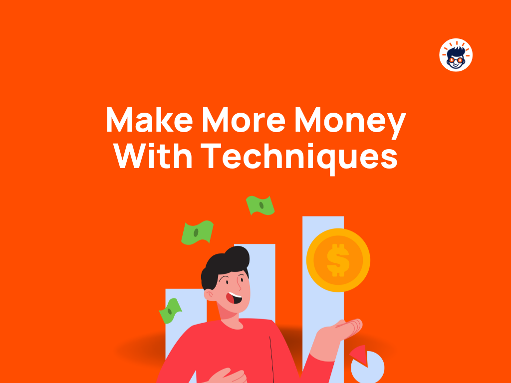 7 Ideas to Make More Money With These Techniques